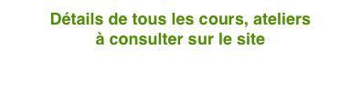 Détails de tous les cours, ateliers 
à consulter sur le site
www.pleineconscience75.com
