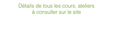 Détails de tous les cours, ateliers 
à consulter sur le site
www.pleineconscience75.com
