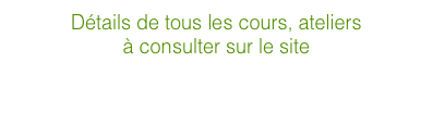 Détails de tous les cours, ateliers 
à consulter sur le site
www.sophrologie-corps-esprit.com
